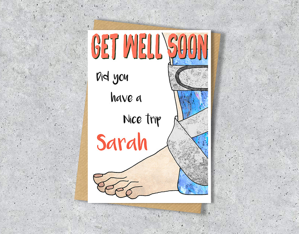 Get well soon card with a foot/leg in a support illustration saying "Did you have a nice trip" with personalised text.