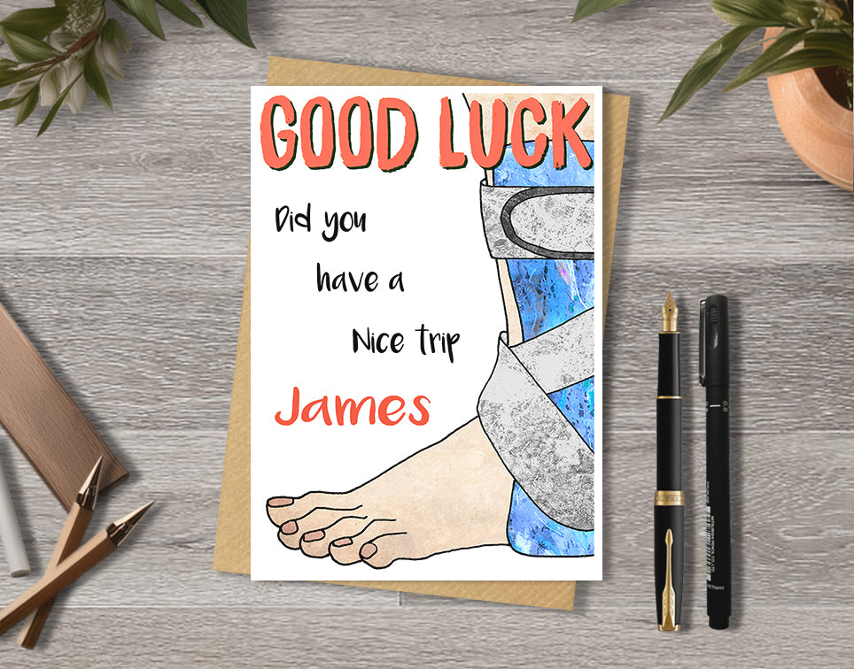 Good luck card with a foot/leg in a support illustration saying "Did you have a nice trip" with personalised text.
