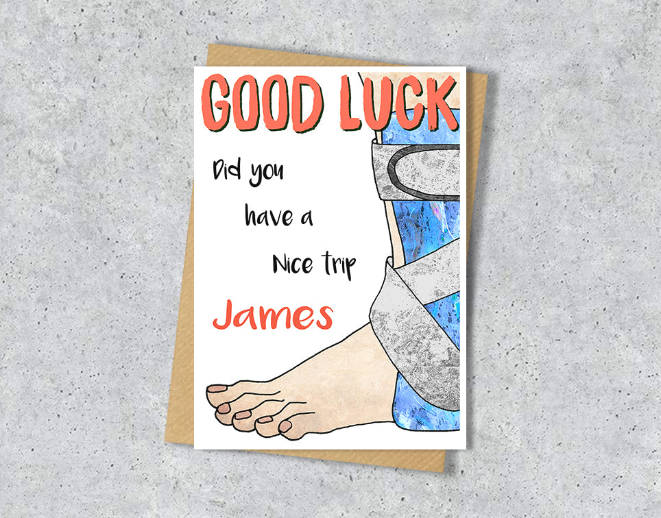 Good luck card with a foot/leg in a support illustration saying "Did you have a nice trip" with personalised text.