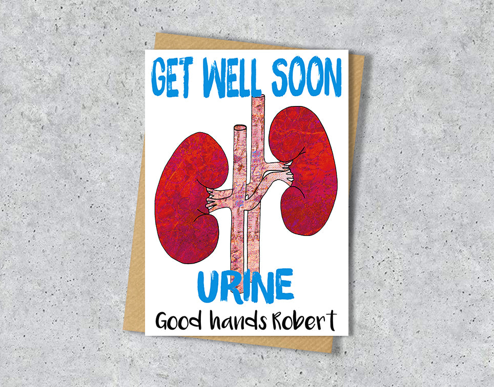 Get well soon card with a kidney illustration saying "Urine in good hands" with personalised text.