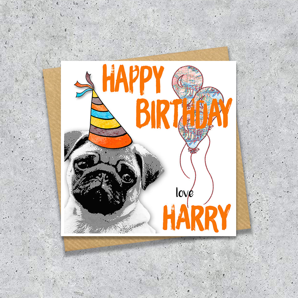 Birthday card with a Pug wearing a party hat and balloons, with personalised text.