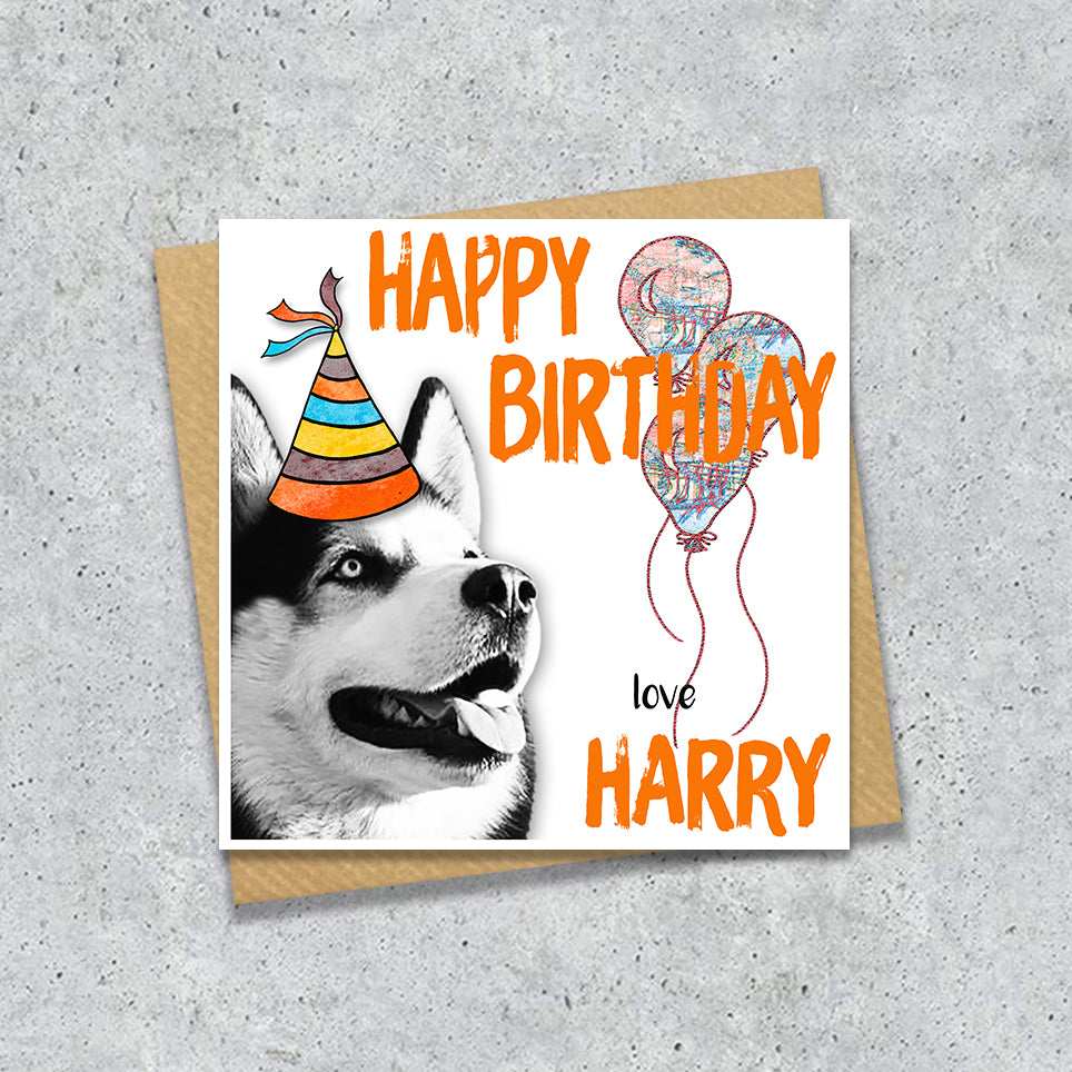 Birthday card with a Siberian husky wearing a party hat and balloons, with personalised text.